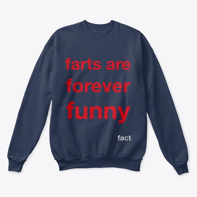 Crew Neck - Farts are forever funny